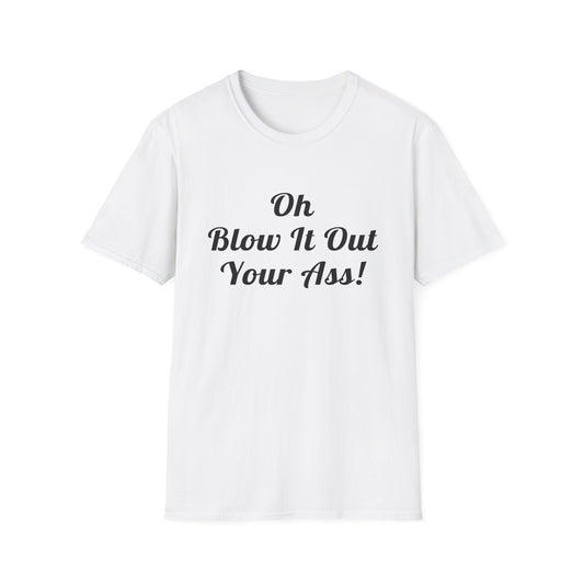 Oh Blow It Out Your Ass!