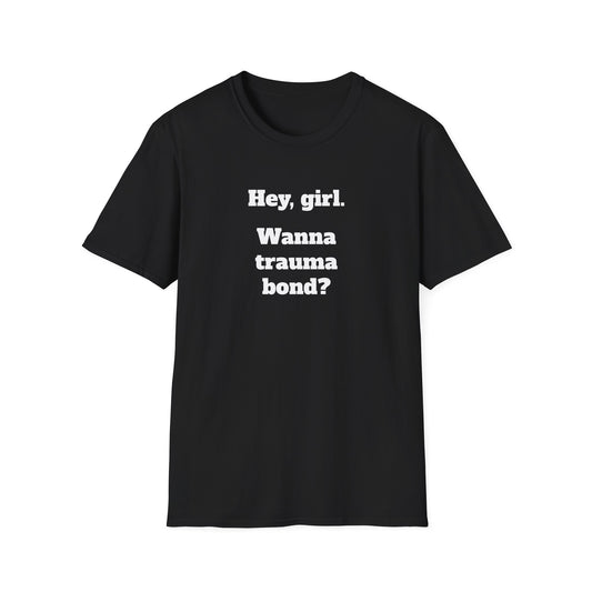 Hey, girl. Wanna trauma bond?
